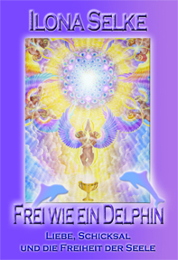 FREI WIE EIN DELPHIN, Schicksal, Liebe & die Freiheit der Seele